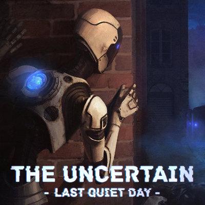 The Uncertain: Last Quiet Day